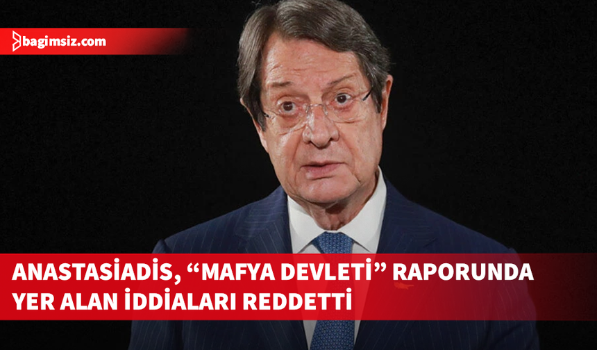 Anastasiadis, "Mafya Devleti" raporunda yer alan iddiaları reddetti