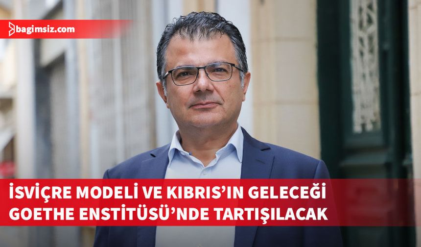 Akansoy, “İsviçre Deneyimi ve Yeniden Birleşmiş Bir Kıbrıs İçin Perspektifler” panelinde konuşacak