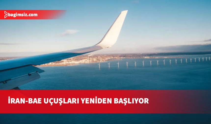 İran ile BAE arasındaki uçuşlar yeniden başlıyor