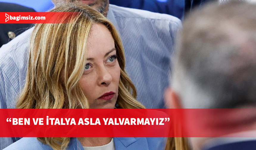 İtalya Başbakanı Meloni Trump'a cevap verdi: Ben ve İtalya asla yalvarmayız