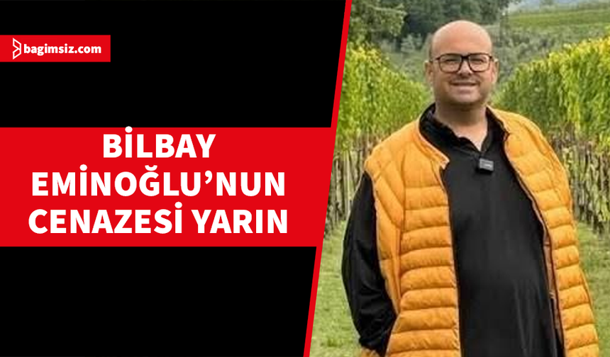 Bilbay Eminoğlu’nun cenazesi yarın