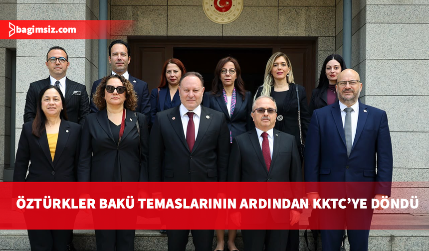 Öztürkler, Bakü’de Türkiye Büyükelçiliği ve KKTC Temsilciliği’ni ziyaret etti