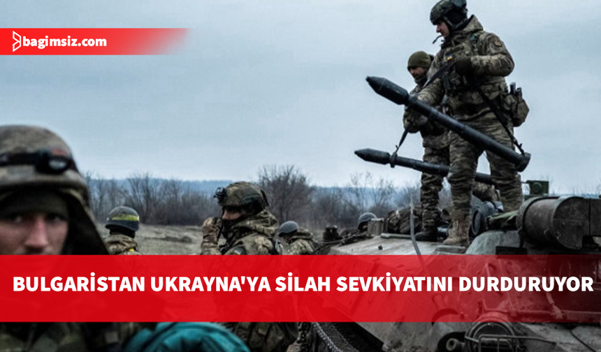 Bulgaristan hükümeti Ukrayna'ya silah sevkiyatını durduruyor