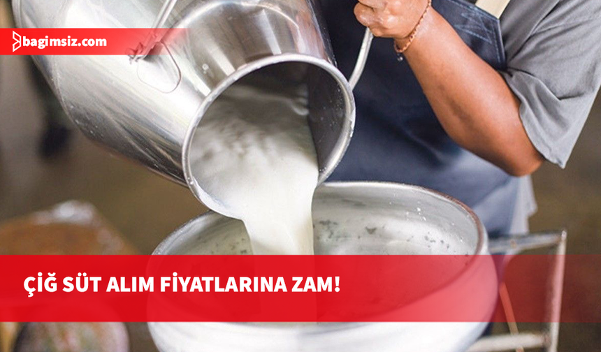 Çiğ süt alım fiyatlarına yarından itibaren yüzde 12,17 artış