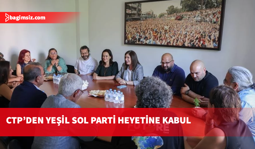 Ctp'den Yeşil sol partisi heyetine kabul: Siyasi gelişmeler masaya yatırıldı