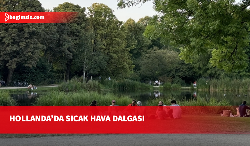 Hollanda'da sıcak hava dalgası sebebiyle 8 bölgede "kırmızı kod" uyarısı verildi