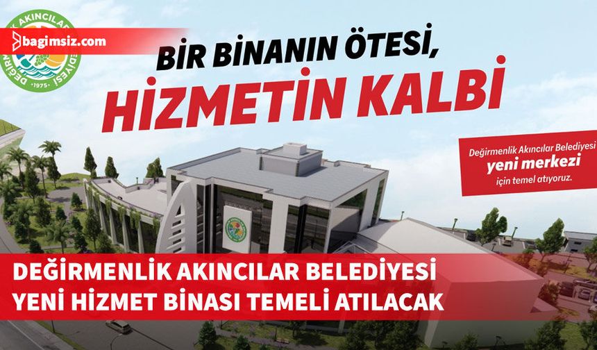 Değirmenlik Akıncılar Belediyesi, yeni hizmet binasının temelini perşembe gün atacak