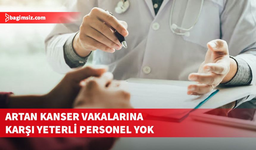 Dünya'da kanser vakaları artıyor, uzman sayısı yetersiz kalıyor