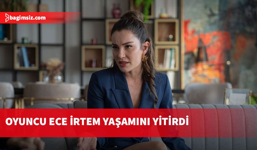 Oyuncu Ece İrtem kalp krizi sonucu yaşamını yitirdi
