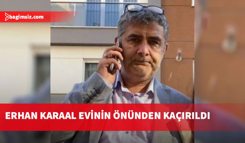 İBB Kültür A.Ş. Genel Müdür Yardımcısı Erhan Karaal kaçırıldı