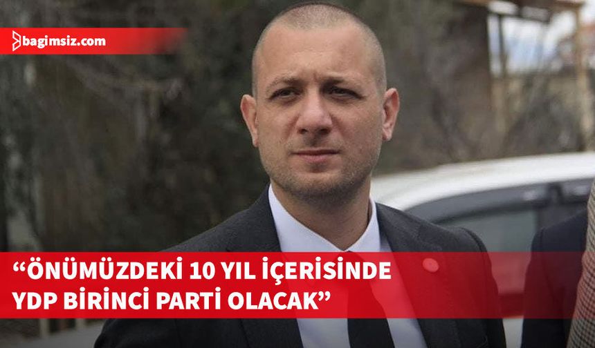 YDP Genel Sekreteri Yılmaz: Bugünkü koşullarda geç kalınmış bir erken seçime gidiyoruz