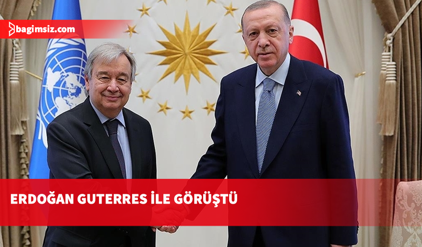 Türkiye Cumhurbaşkanı Erdoğan, BM Genel Sekreteri Guterres ile telefonda görüştü