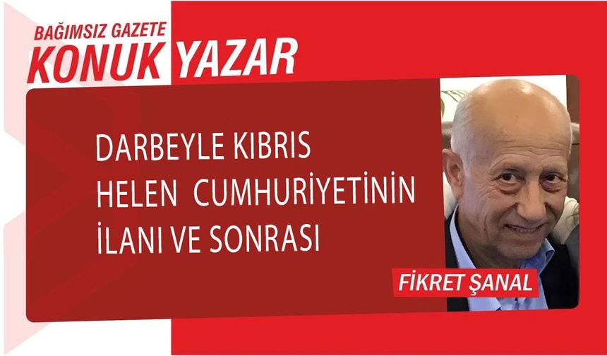 Darbeyle Kıbrıs Helen Cumhuriyetinin İlanı ve Sonrası