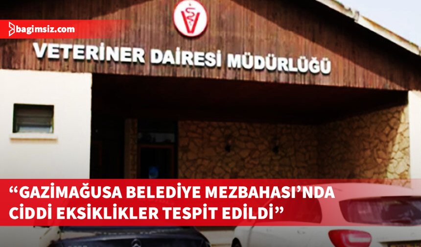 Veteriner Dairesi’nden Gazimağusa mezbahasına geçici durdurma kararı