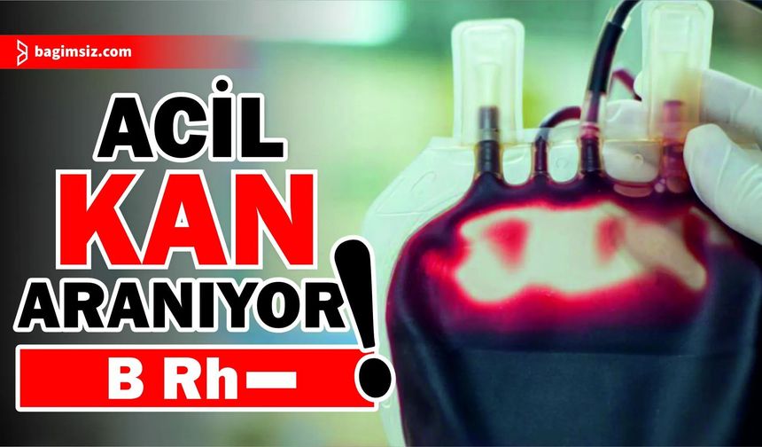 Ayten Kefil için B Rh negatif kan aranıyor