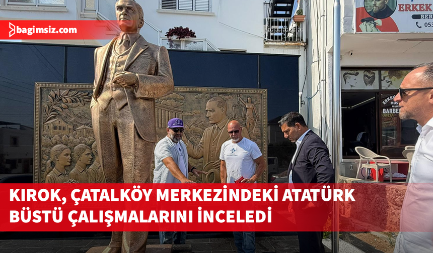 Kırok, Atatürk Büstü ve çevre düzenleme çalışmalarını inceledi