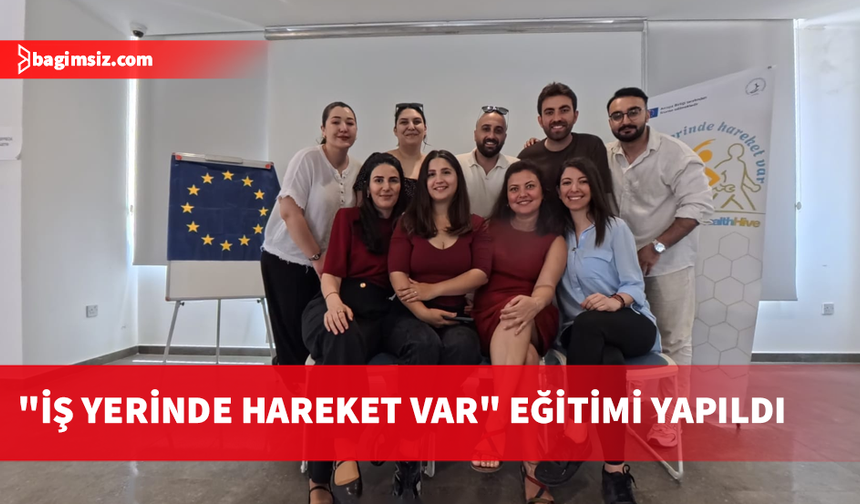 “İş Yerinde Hareket Var” Projesi kapsamında eğitici eğitimi yapıldı
