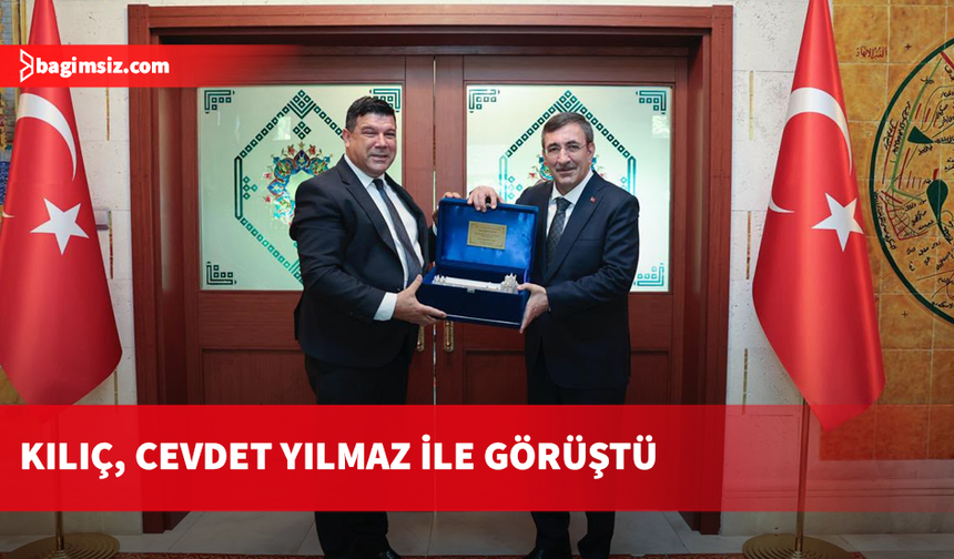 Kılıç, Türkiye Cumhurbaşkanı Yardımcısı Yılmaz’ı ziyaret etti