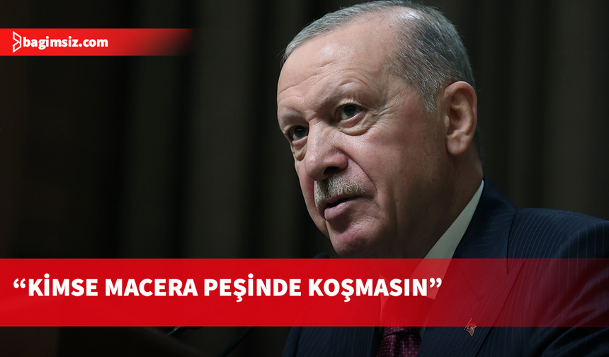 Erdoğan’dan Doğu Akdeniz uyarısı