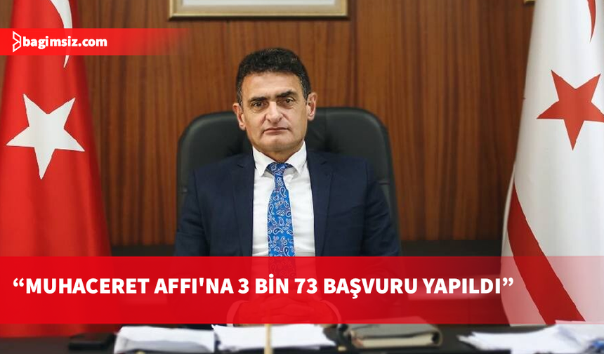 Oğuz: Muhaceret Affı'na 3 bin 73 başvuru yapıldı