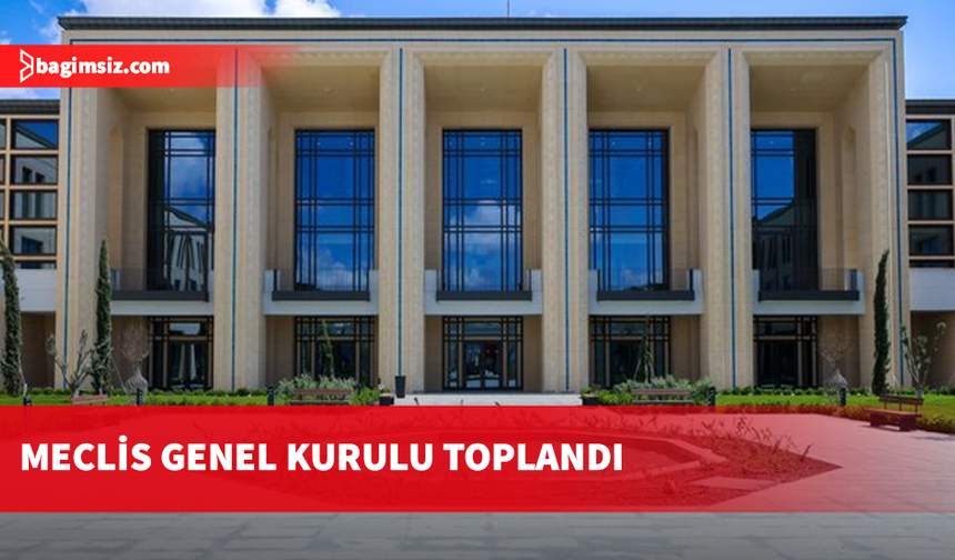 Meclis Genel Kurulu toplandı