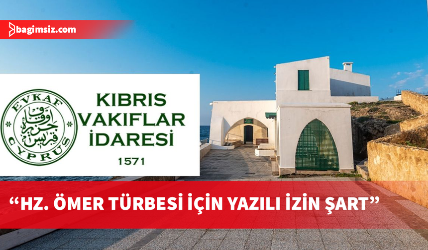Kıbrıs Vakıflar İdaresi: Hz. Ömer Türbesi ve çevresinde yapılacak faaliyetler için yazılı izin alınmalı