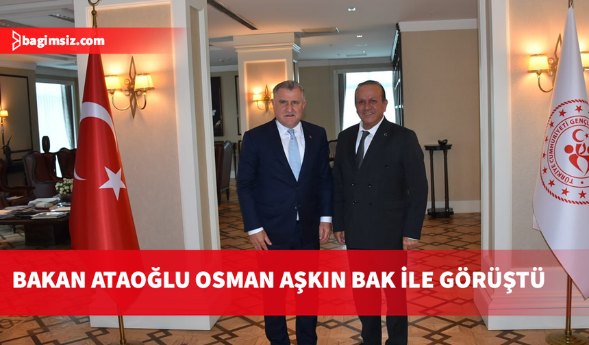 Başbakan Yardımcısı Ataoğlu, Ankara’da Osman Aşkın Bak ile görüştü
