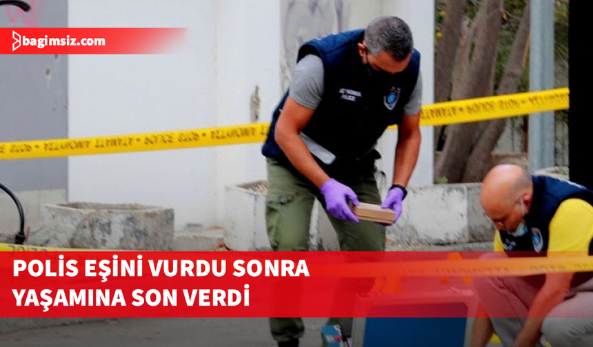 Polis eşini vurdu sonra yaşamına son verdi