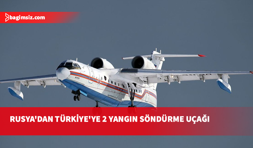 Rusya, Türkiye'ye Orman Yangınlarını Söndürme İçin 2 Adet Uçak Gönderecek