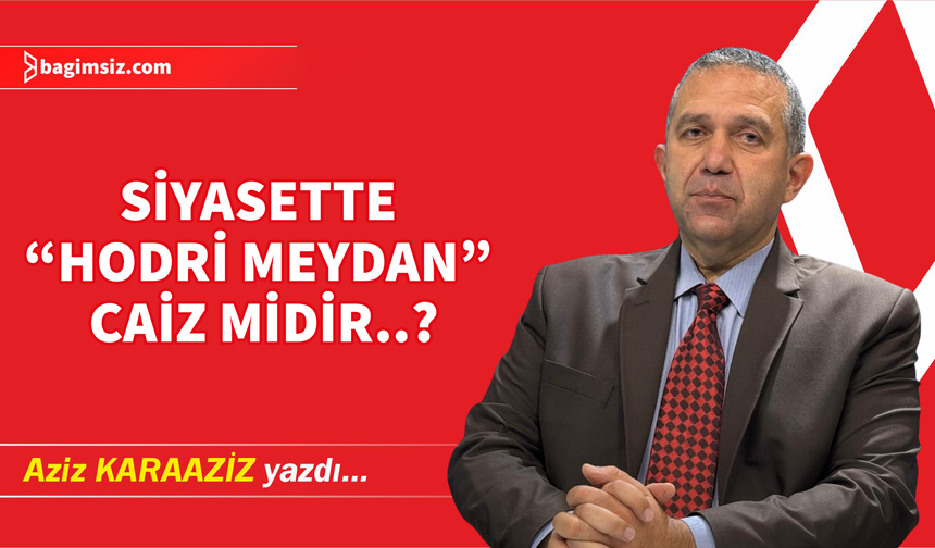 Siyasette “Hodri Meydan” caiz midir..?