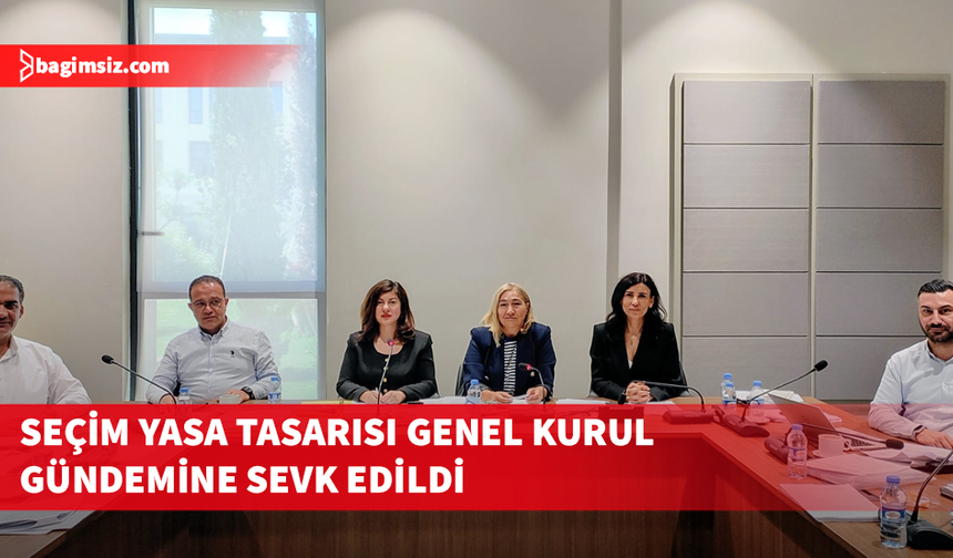Hukuk Komitesi, Seçim Yasa Tasarısı’nı Genel Kurul gündemine sevk etti