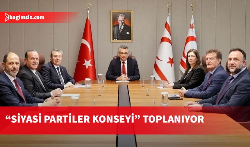 "Siyasi Partiler Konseyi" bugün toplanıyor