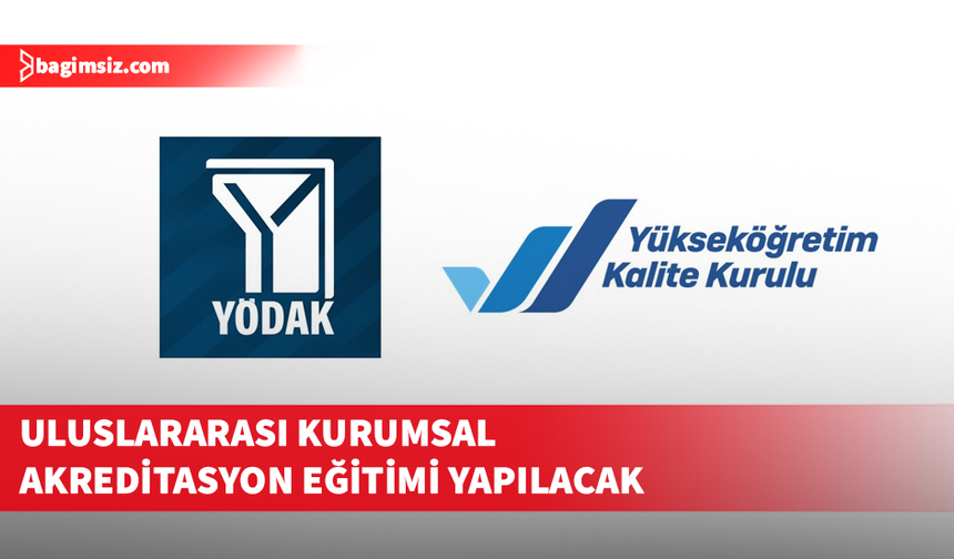 YÖDAK ve YÖKAK iş birliğinde yarın “Uluslararası Kurumsal Akreditasyon” eğitimi yapılacak