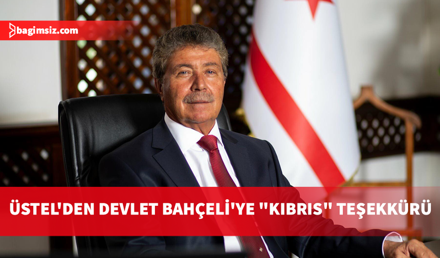 Üstel: Bahçeli’nin davamıza verdiği destek bizim için kıymetlidir