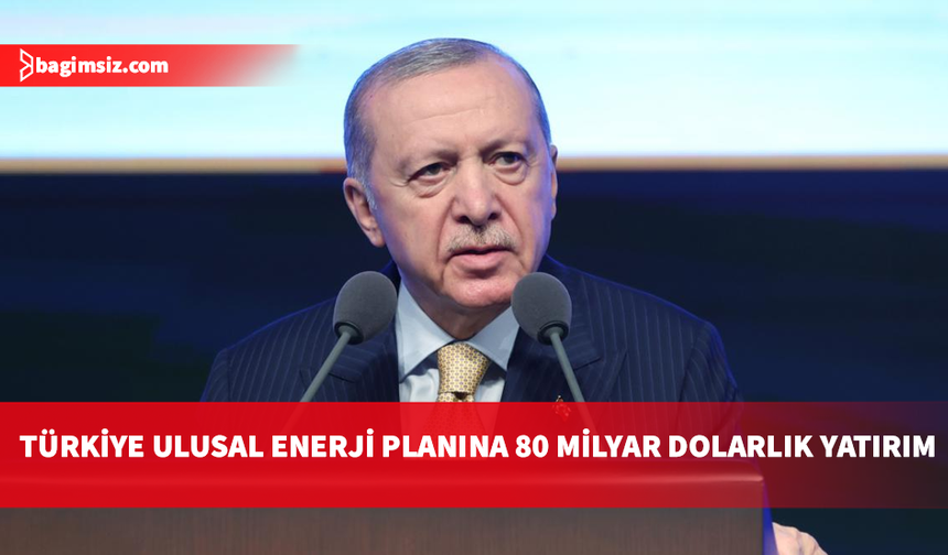 Erdoğan’dan enerjide 80 milyar dolarlık dev plan: Dışa bağımlılık sıfırlanacak