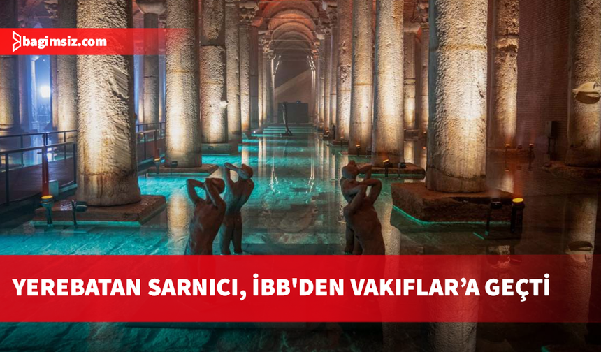 Yerebatan Sarnıcı, İBB'den Vakıflar’a geçti