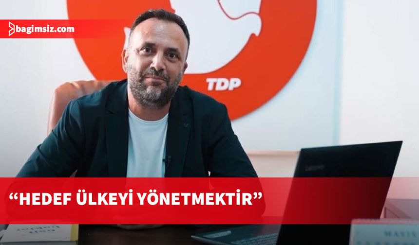 TDP Genel Başkanı Çeler: Hedef ülkeyi yönetmektir