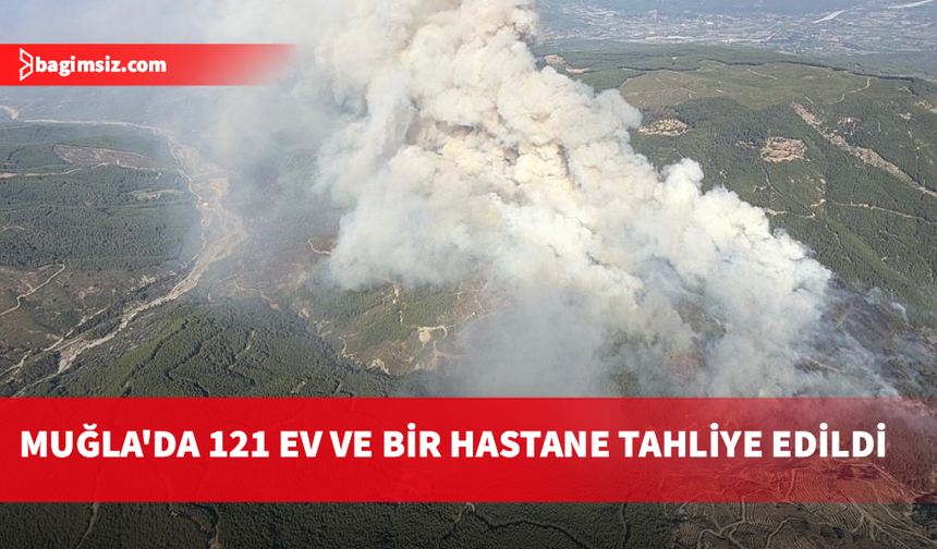 Muğla’da orman yangını: 121 ev ve bir hastane tahliye edildi