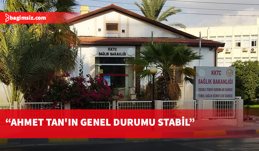 Sağlık Bakanlığı: Ahmet Tan’ın tedavisine yoğun bakımda devam ediliyor
