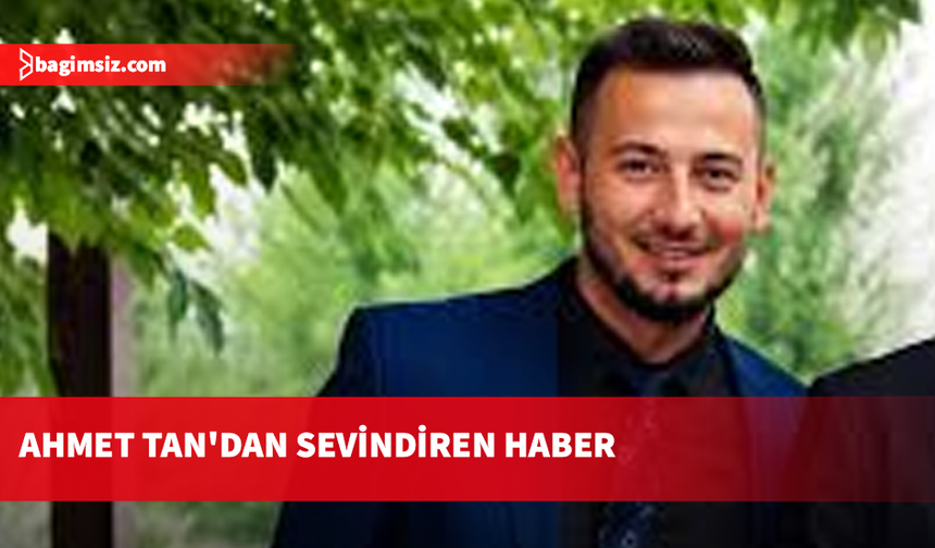 Ayia Napa'da saldırıya uğrayan Ahmet Tan'dan sevindiren haber