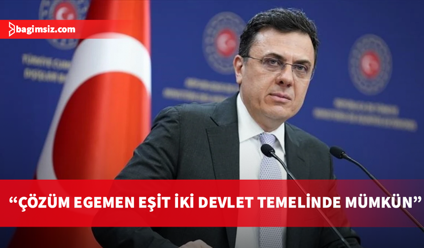 Keçeli: AB’nin tarafgir tutumunun değişmesi için çaba sarf etmesini bekliyoruz