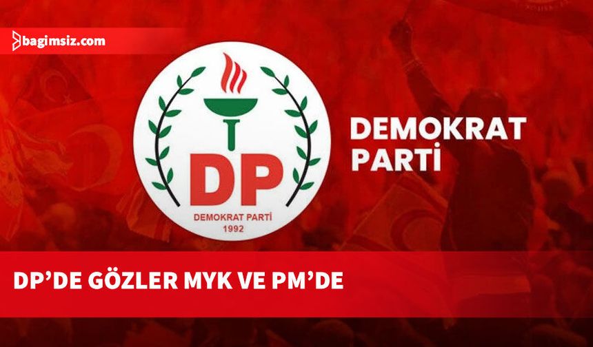 Demokrat Parti’de kritik toplantılar...