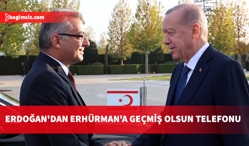 Erdoğan'dan Erhürman'a "geçmiş olsun" telefonu