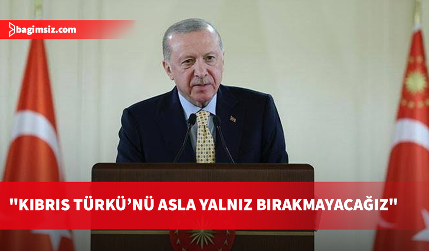 Erdoğan: KKTC’ye önümüzdeki dönemde denizin altından doğal gaz hattı getireceğiz