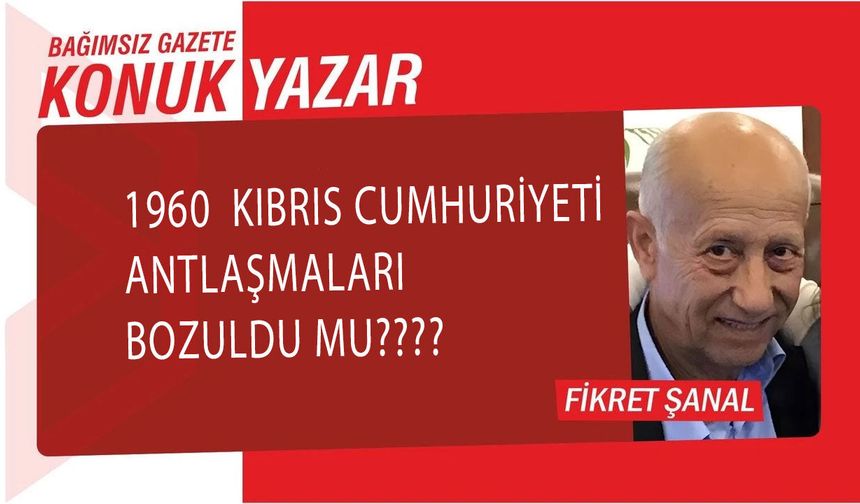 1960 Kıbrıs Cumhuriyeti Antlaşmaları Bozuldu Mu????