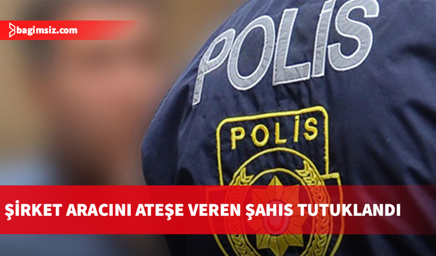 Girne’de sarhoşken şirket aracını ateşe veren kişi tutuklandı