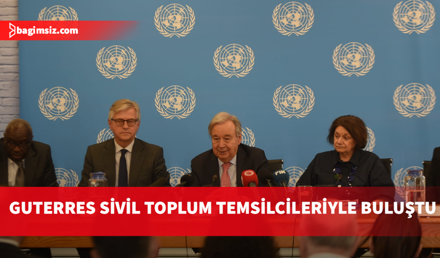 Guterres, sivil toplum örgütlerinin temsilcileriyle bir araya geldi