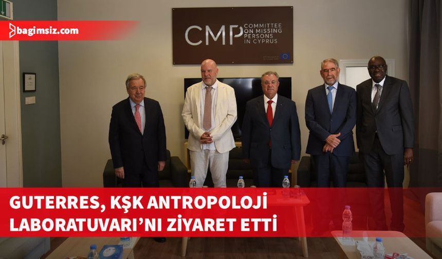 Guterres, ara bölgedeki Kayıp Şahıslar Komitesi Antropoloji Laboratuvarı’nı ziyaret etti