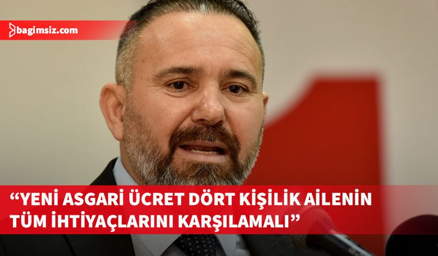 Bengihan: “Asgari ücret, dört kişilik ailenin geçim ücreti değildir” açıklaması itiraftır