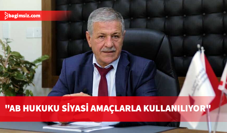 Gürcafer: AB hukukunun Kuzey Kıbrıs'a karşı siyasi araç olarak kullanılması kabul edilemez